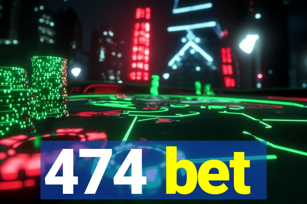 474 bet